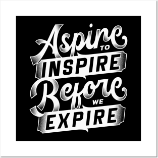 Aspire inspire before expire Posters and Art